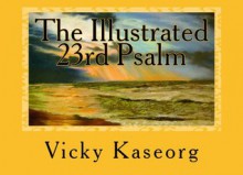 The Illustrated 23rd Psalm - Vicky Kaseorg