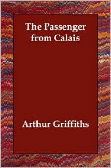 The Passenger from Calais - Arthur Griffiths