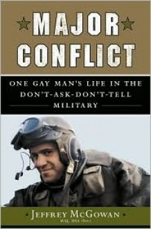 Major Conflict: One Gay Man's Life in the Don't-Ask-Don't-Tell Military - Jeffrey McGowan