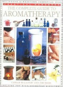 The Complete Guide to Aromatherapy - Carole McGilvery, Jimi Reed