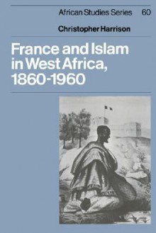 France and Islam in West Africa, 1860 1960 - Christopher Harrison, David Anderson, Carolyn Brown