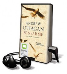 Be Near Me [With Headphones] (Audio) - Andrew O'Hagan, Jerome Pride