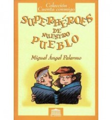 Superhéroes de nuestro pueblo - Miguel Ángel Palermo