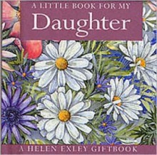 A Little Book for My Daughter - Helen Exley