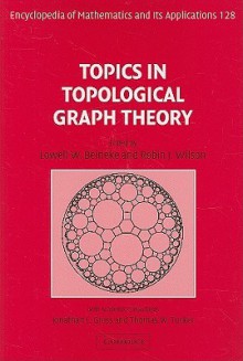 Topics in Topological Graph Theory - Lowell W. Beineke, Robin J. Wilson, Jonathan L. Gross, Thomas W. Tucker