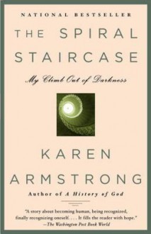 The Spiral Staircase: My Climb Out of Darkness - Karen Armstrong