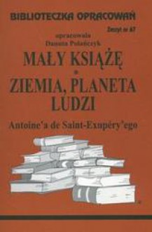 Mały książę - opracowanie zeszyt 67 / ziemia planeta ludzi - Danuta Polańczyk