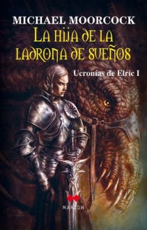 La Hija de la Ladrona de Sueños (Ucronías de Elric, #1) - Michael Moorcock, Manuel Manzano