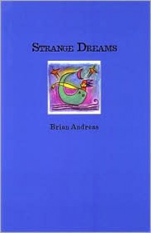 Strange Dreams: Collected Stories & Drawings - Brian Andreas