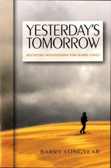 Yesterday's Tomorrow: Recovery Meditations for Hard Cases - Barry B. Longyear, Barry L