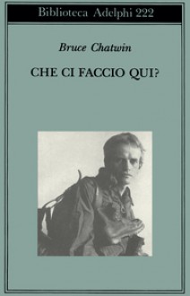 Che ci faccio qui? - Bruce Chatwin, Dario Mazzone