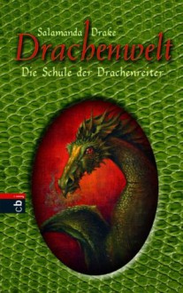 Drachenwelt: Die Schule der Drachenreiter - Salamanda Drake, Anne Braun