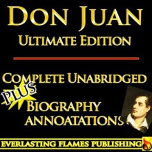 DON JUAN by LORD BYRON ULTIMATE EDITION - Unabridged Complete Legendary Epic Poem PLUS BIOGRAPHY - George Gordon Byron, John Galt