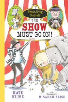 The Show Must Go On! - Kate Klise, M. Sarah Klise