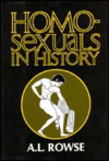 Homosexuals in History: A Study of Ambivalence in Society, Literature & the Arts - A.L. Rowse