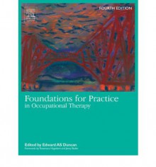 Foundations For Practice In Occupational Therapy - Edward A.S. Duncan