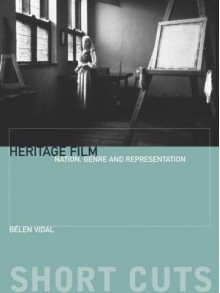 Heritage Film: Nation, Genre and Representation - Belen Vidal