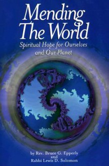 Mending The World: Spiritual Hope For Ourselves And Our Planet - Bruce G. Epperly, Lewis D Solomon