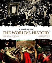 The World's History, Volume 2: Since 1300 - Howard Spodek