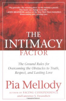 The Intimacy Factor: The Ground Rules for Overcoming the Obstacles to Truth, Respect, and Lasting Love - Pia Mellody, Lawrence S. Freundlich