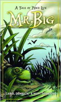 Mr. Big: A Tale of Pond Life - Carol Dembicki, Matt Dembicki