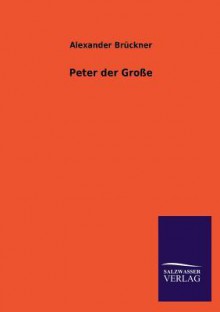 Peter Der Grosse - Alexander Bruckner