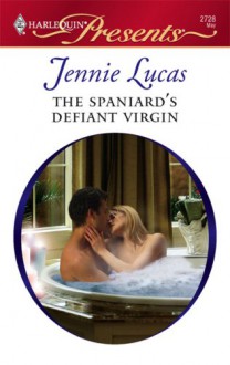 The Spaniard's Defiant Virgin (Innocent Mistress, Virgin Bride) (Harlequin Presents, #2728) - Jennie Lucas