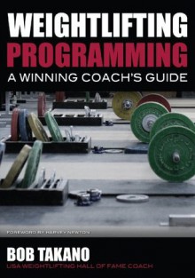 Weightlifting Programming: A Winning Coach's Guide - Bob Takano