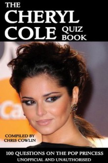 The Cheryl Cole Quiz Book - Chris Cowlin