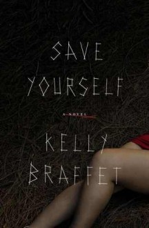 Save Yourself: A Novel - Kelly Braffet