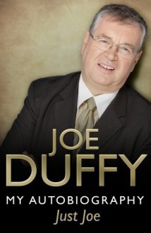 Just Joe: My Autobiography - Joe Duffy