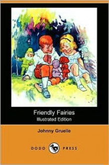 Friendly Fairies (Illustrated Edition) (Dodo Press) - Johnny Gruelle