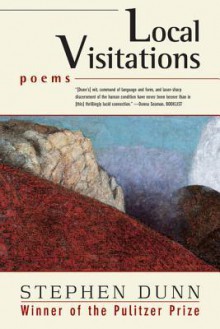 Local Visitations: Poems - Stephen Dunn