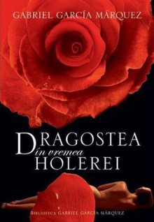 Dragostea în vremea holerei - Sarmiza Leahu, Gabriel García Márquez