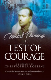 The Test of Courage: A Biography of Michel Thomas - Christopher Robbins