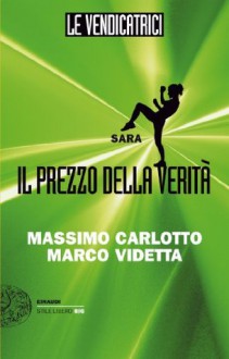 Le Vendicatrici: Sara. Il prezzo della verità - Massimo Carlotto, Marco Videtta