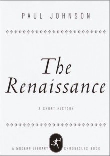 The Renaissance: A Short History (Chronicles) - Paul Johnson