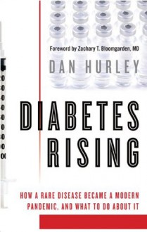 Diabetes Rising: How a Rare Disease Became a Modern Pandemic, and What to Do About It - Dan Hurley