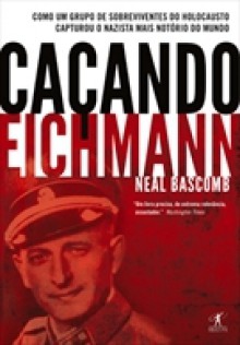 Caçando Eichmann - Neal Bascomb