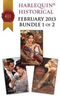 Harlequin Historical February 2013 - Bundle 1 of 2: Never Trust a RakeDicing with the Dangerous LordA Daring Liaison - Annie Burrows, Margaret McPhee, Gail Ranstrom