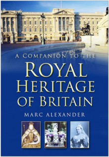 A Companion to the Royal Heritage of Britain - Marc Alexander