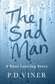 The Sad Man (Short Story): A Dani Lancing Story - P.D. Viner