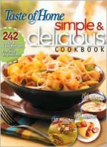 Taste of Home: Simple & Delicious Cookbook - Taste of Home, Jean Steiner, Jennifer Olski