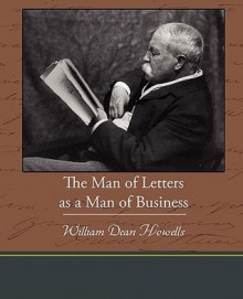 The Man of Letters as a Man of Business - William Dean Howells