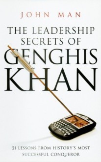 The Leadership Secrets of Genghis Khan - John Man