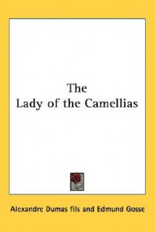 The Lady of the Camellias - Alexandre Dumas-fils