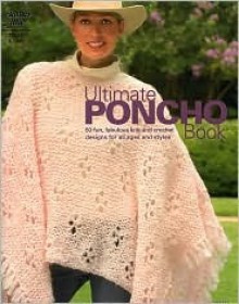 Ultimate Poncho Book: 50 Fun, Fabulous Knit and Crochet Designs for All Ages and Styles (Knit & Crochet) - Carol Alexander