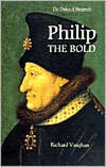 Philip the Bold: The Formation of the Burgundian State - Richard Vaughan