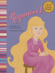 Rapunzel: A Retelling of the Grimms' Fairy Tale - Christianne C. Jones, Amy Bailey Muehlenhardt