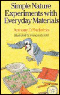 Simple Nature Experiments With Everyday Materials - Anthony D. Fredericks